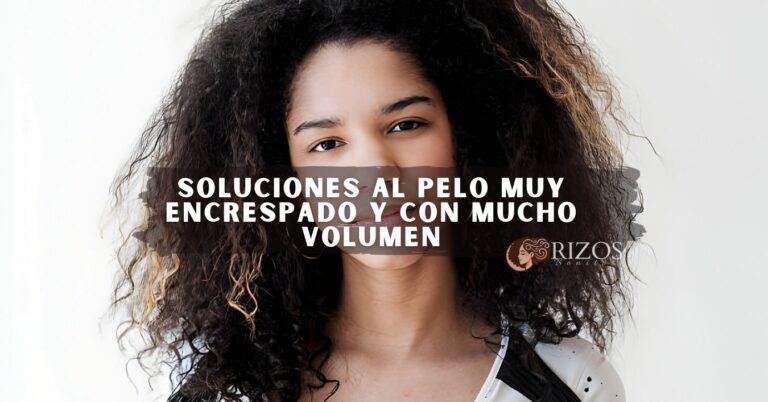 Pelo Muy Encrespado y con Mucho Volumen: 5 Soluciones